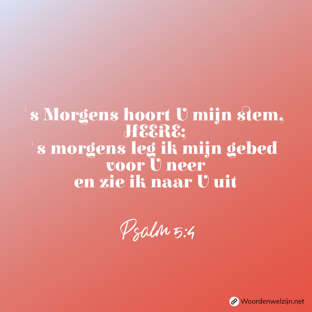 Goede gewoontes ochtendgebed bijbeltekst Psalm 5:4